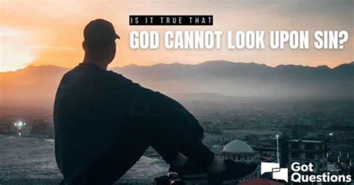 Is it true that God cannot look upon sin?